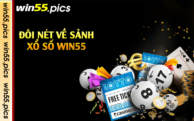 Đôi nét về sảnh xổ số Win55 