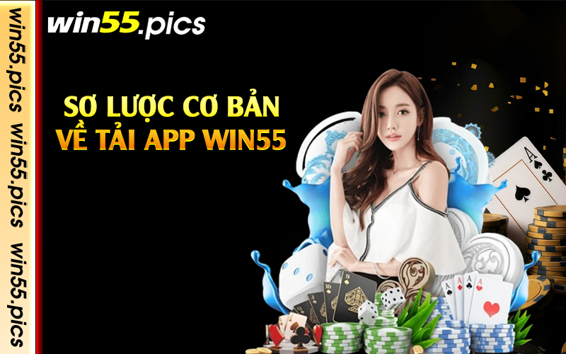 Sơ lược cơ bản về tải app Win55 