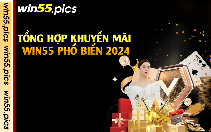 Tổng hợp khuyến mãi Win55 phổ biến 2024