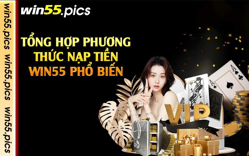 Tổng hợp phương thức nạp tiền Win55 phổ biến